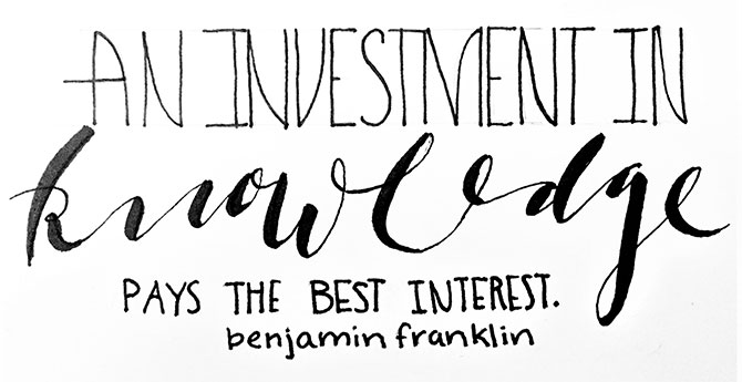 “An investment in knowledge pays the best interest.”